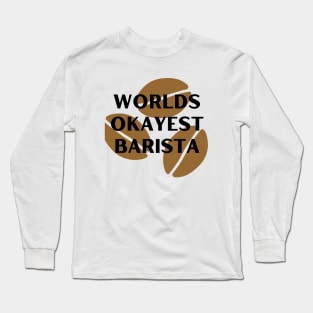 World okayest barista Long Sleeve T-Shirt